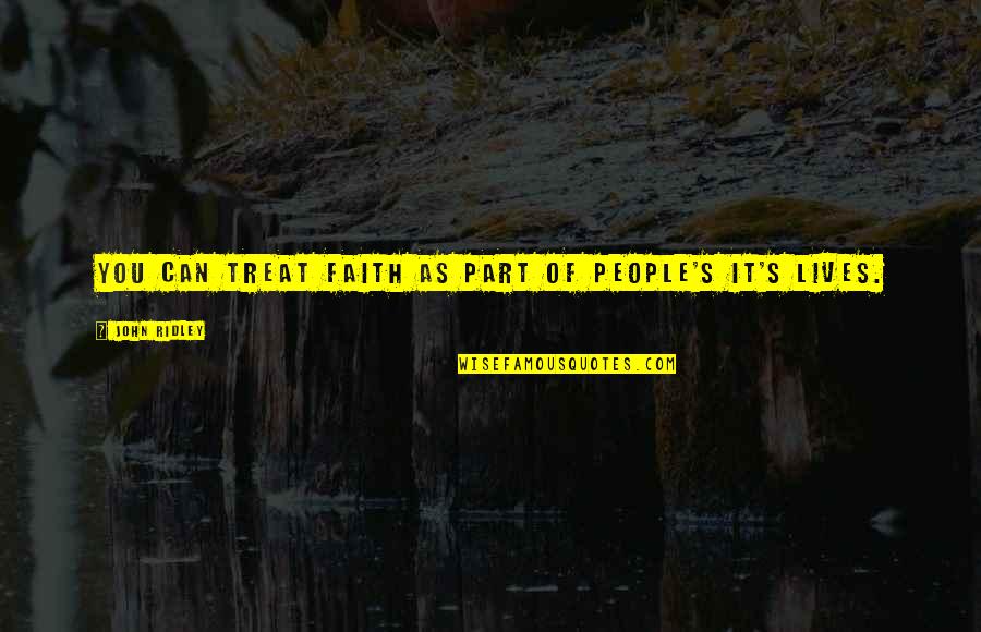 Ulfrid Quotes By John Ridley: You can treat faith as part of people's Ulfrid Quotes By John Ridley: You can treat faith as part of people's