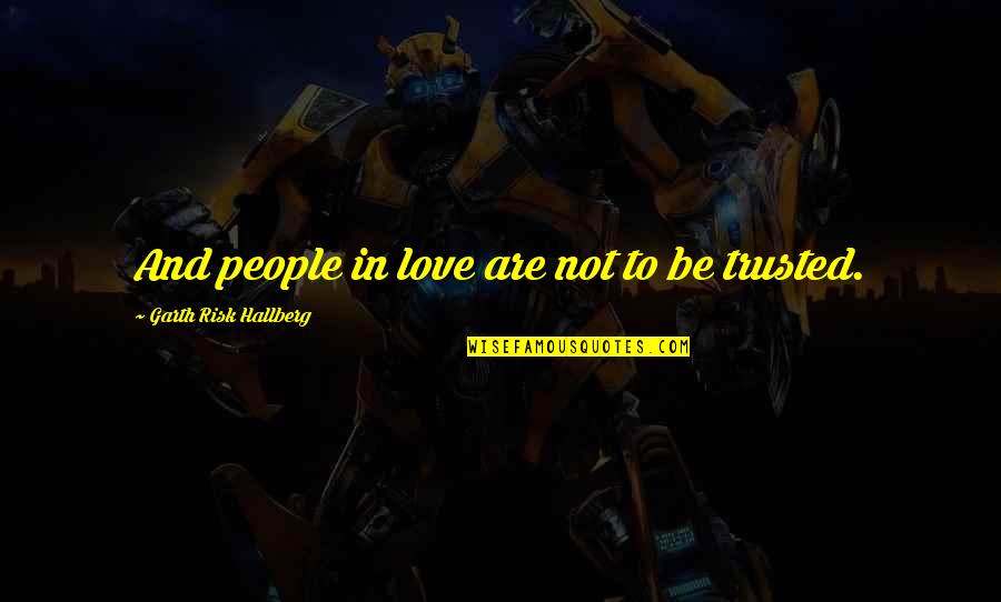 Ulfrido Quotes By Garth Risk Hallberg: And people in love are not to be