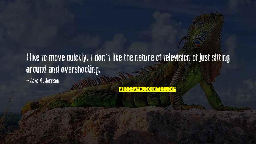 Ulgar Manzakoglu Quotes By Jake M. Johnson: I like to move quickly. I don't like Ulgar Manzakoglu Quotes By Jake M. Johnson: I like to move quickly. I don't like