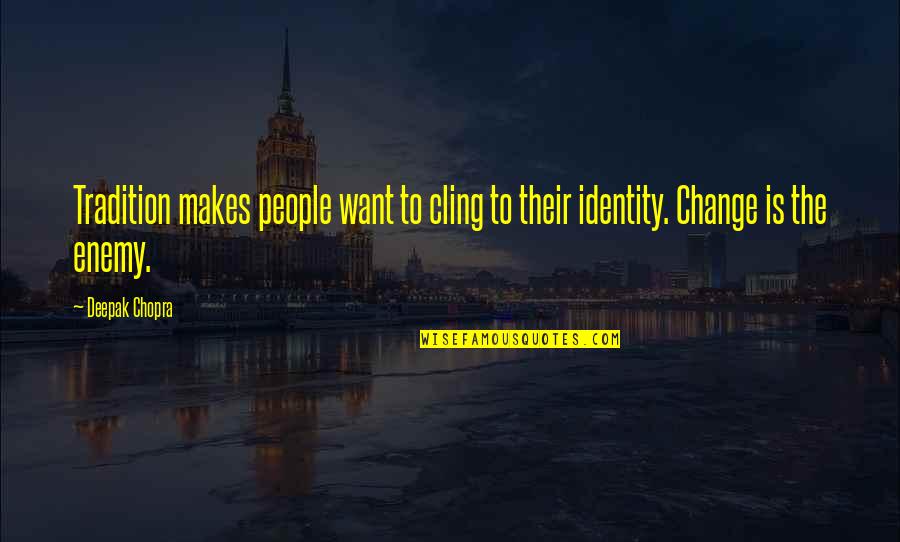 Ulger Quotes By Deepak Chopra: Tradition makes people want to cling to their