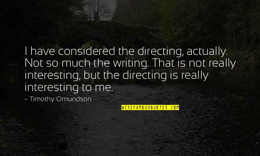 Uli Jon Roth Quotes By Timothy Omundson: I have considered the directing, actually. Not so
