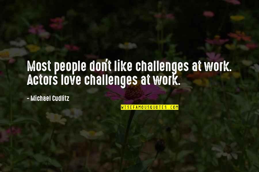 Uli Quotes By Michael Cudlitz: Most people don't like challenges at work. Actors