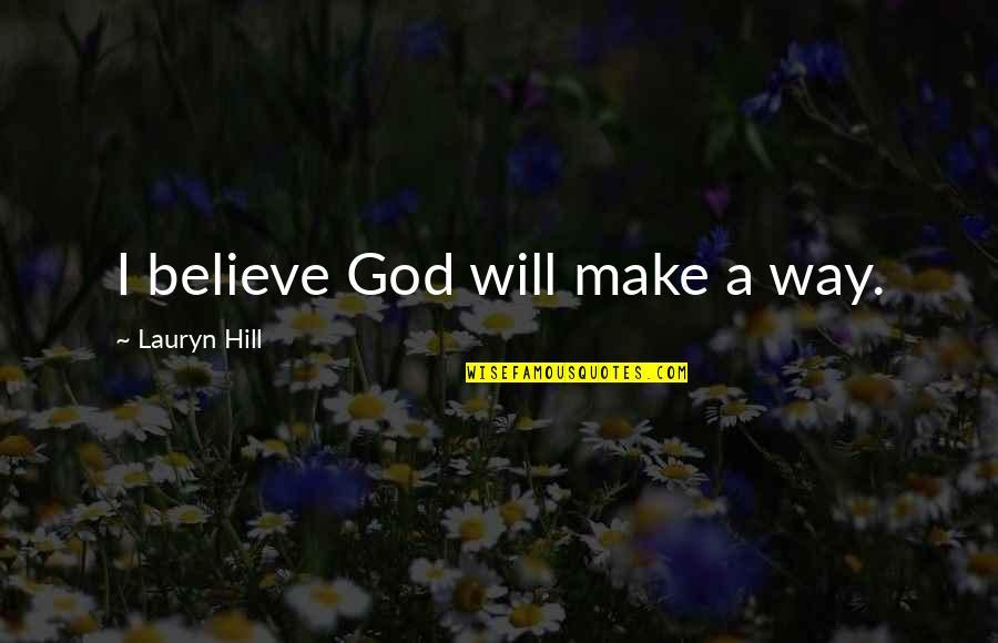 Uliano And 911 Quotes By Lauryn Hill: I believe God will make a way. Uliano And 911 Quotes By Lauryn Hill: I believe God will make a way.