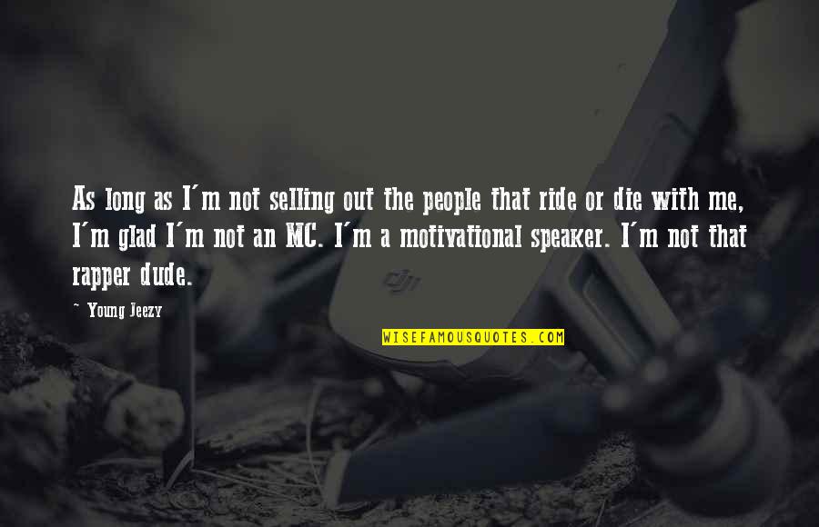 Ulica Serial Quotes By Young Jeezy: As long as I'm not selling out the
