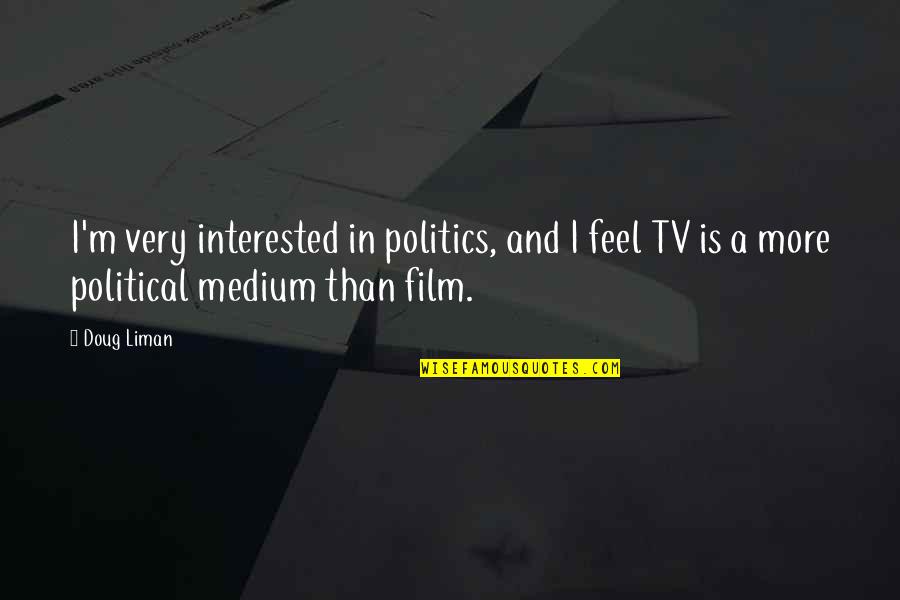 Ulice Payne Quotes By Doug Liman: I'm very interested in politics, and I feel