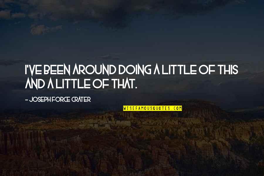 Ulice Payne Quotes By Joseph Force Crater: I've been around doing a little of this Ulice Payne Quotes By Joseph Force Crater: I've been around doing a little of this