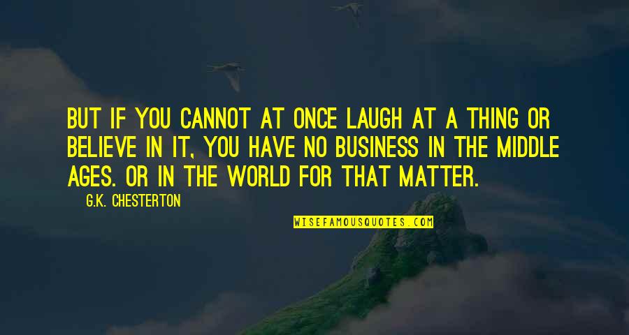 Ulicious Lawrence Quotes By G.K. Chesterton: But if you cannot at once laugh at