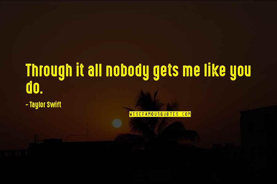 Ulick Music Quotes By Taylor Swift: Through it all nobody gets me like you