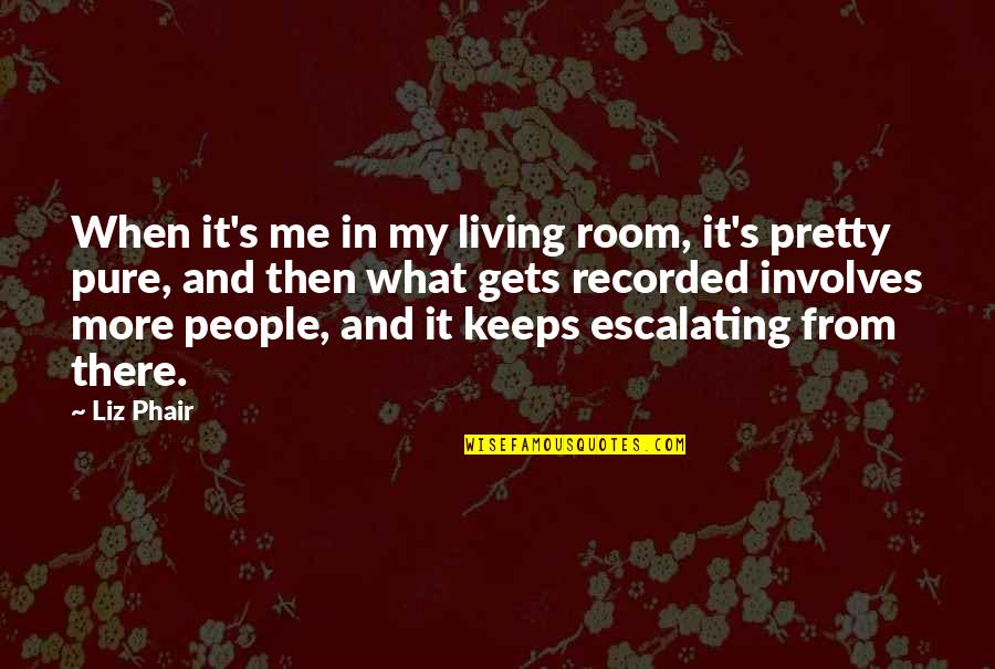 Ulicu I Broj Quotes By Liz Phair: When it's me in my living room, it's Ulicu I Broj Quotes By Liz Phair: When it's me in my living room, it's