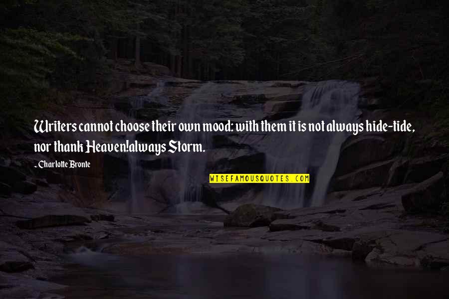 Ulimwengu Usionekana Quotes By Charlotte Bronte: Writers cannot choose their own mood: with them Ulimwengu Usionekana Quotes By Charlotte Bronte: Writers cannot choose their own mood: with them