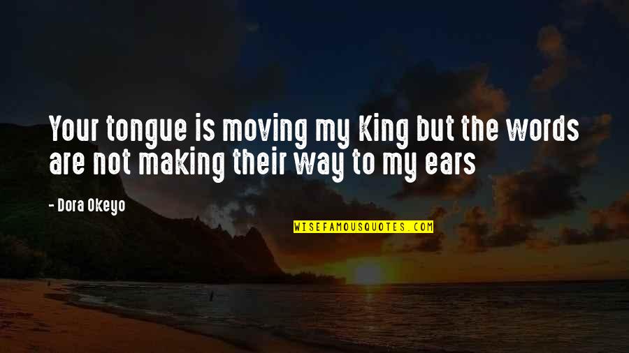Ulioko Quotes By Dora Okeyo: Your tongue is moving my King but the
