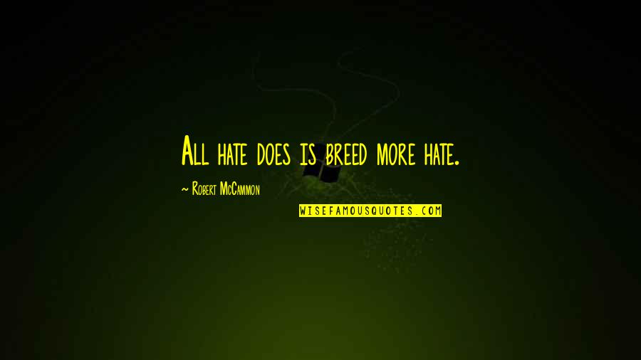 Ulirang Ina Quotes By Robert McCammon: All hate does is breed more hate.