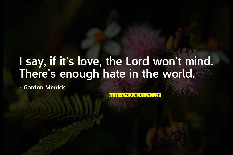 Ulisessworld Quotes By Gordon Merrick: I say, if it's love, the Lord won't