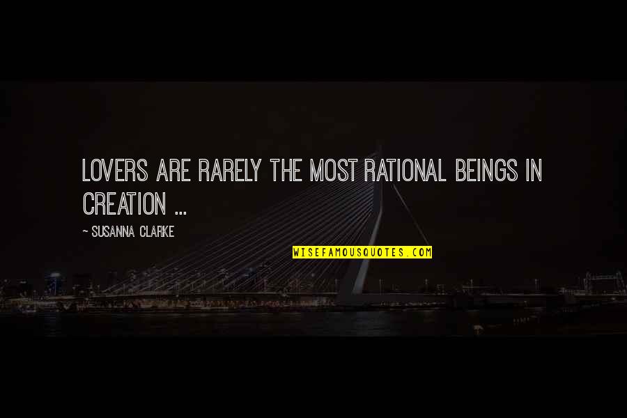Ulisse Joyce Quotes By Susanna Clarke: Lovers are rarely the most rational beings in Ulisse Joyce Quotes By Susanna Clarke: Lovers are rarely the most rational beings in