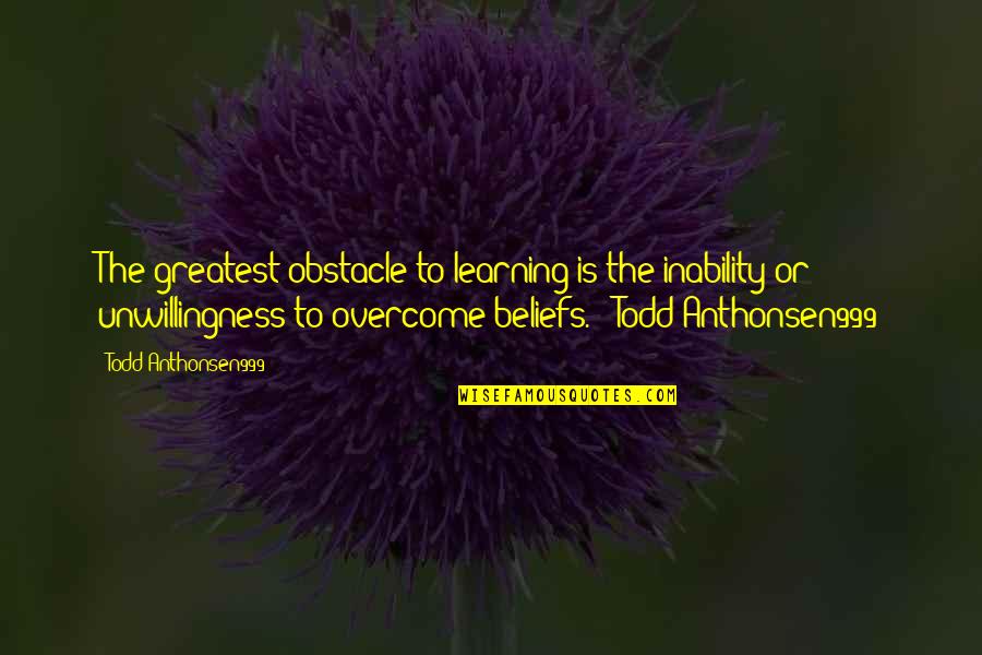 Ulitsa Reaktivnaya Quotes By Todd Anthonsen999: The greatest obstacle to learning is the inability Ulitsa Reaktivnaya Quotes By Todd Anthonsen999: The greatest obstacle to learning is the inability