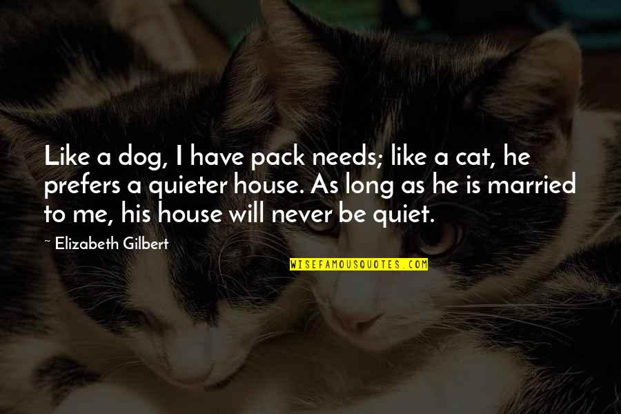 Ulitsa Translation Quotes By Elizabeth Gilbert: Like a dog, I have pack needs; like