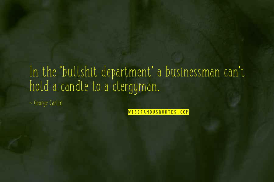 Ulitsa Translation Quotes By George Carlin: In the 'bullshit department' a businessman can't hold