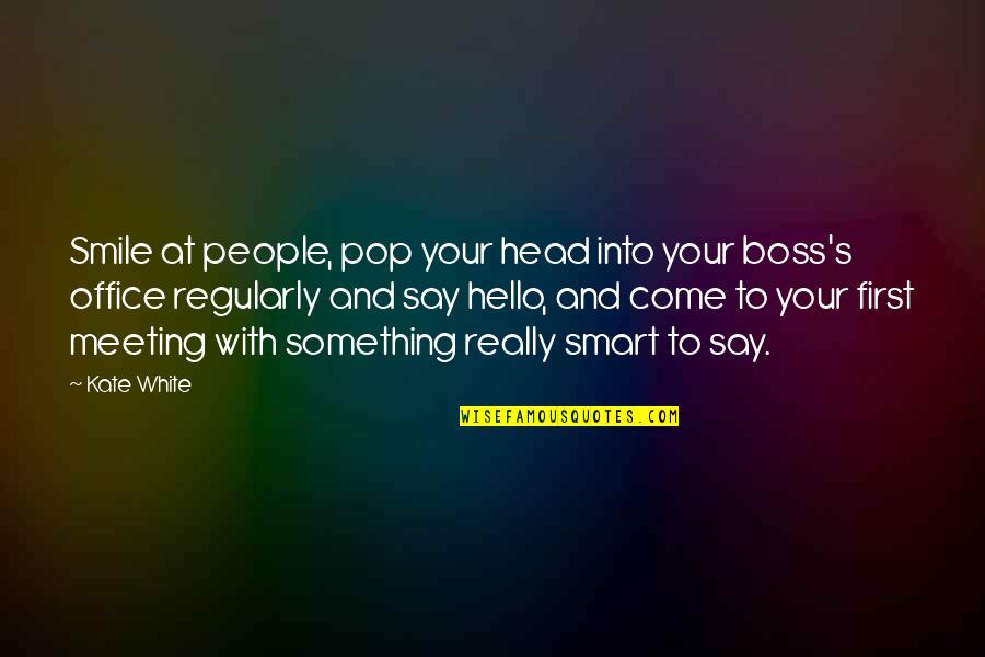 Ulitsa Translation Quotes By Kate White: Smile at people, pop your head into your Ulitsa Translation Quotes By Kate White: Smile at people, pop your head into your