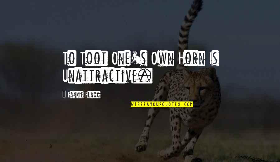 Uljana Replica Quotes By Fannie Flagg: To Toot One's Own Horn Is Unattractive. Uljana Replica Quotes By Fannie Flagg: To Toot One's Own Horn Is Unattractive.