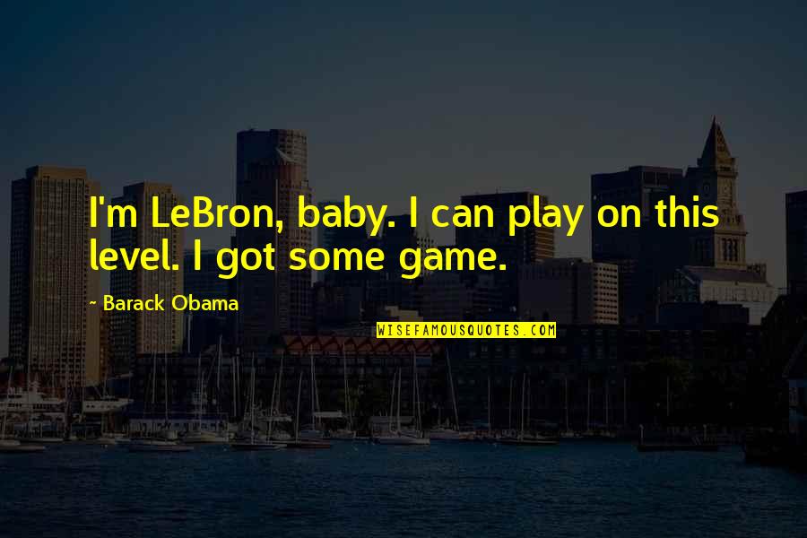 Uljanik Quotes By Barack Obama: I'm LeBron, baby. I can play on this Uljanik Quotes By Barack Obama: I'm LeBron, baby. I can play on this