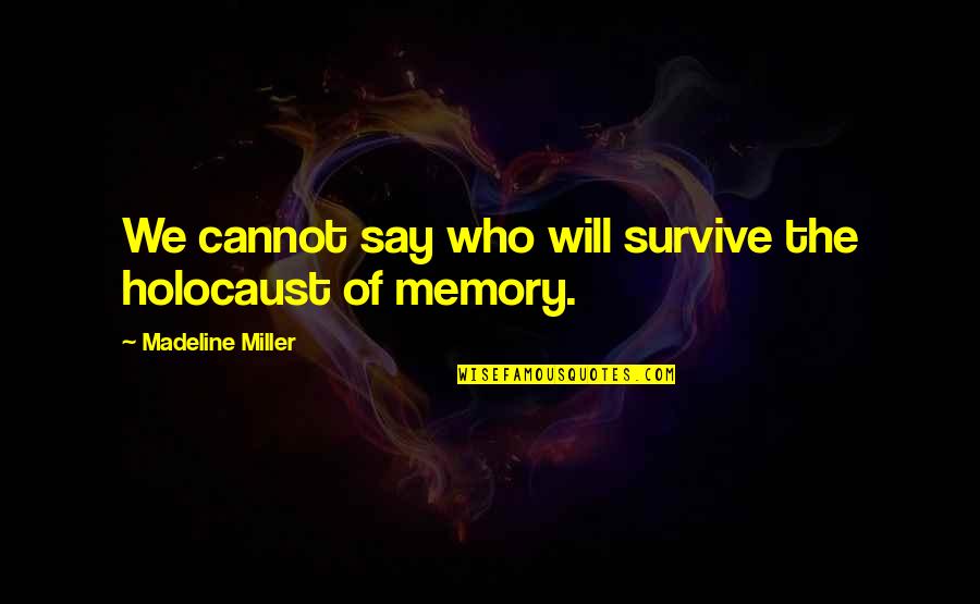Uljasto Quotes By Madeline Miller: We cannot say who will survive the holocaust Uljasto Quotes By Madeline Miller: We cannot say who will survive the holocaust
