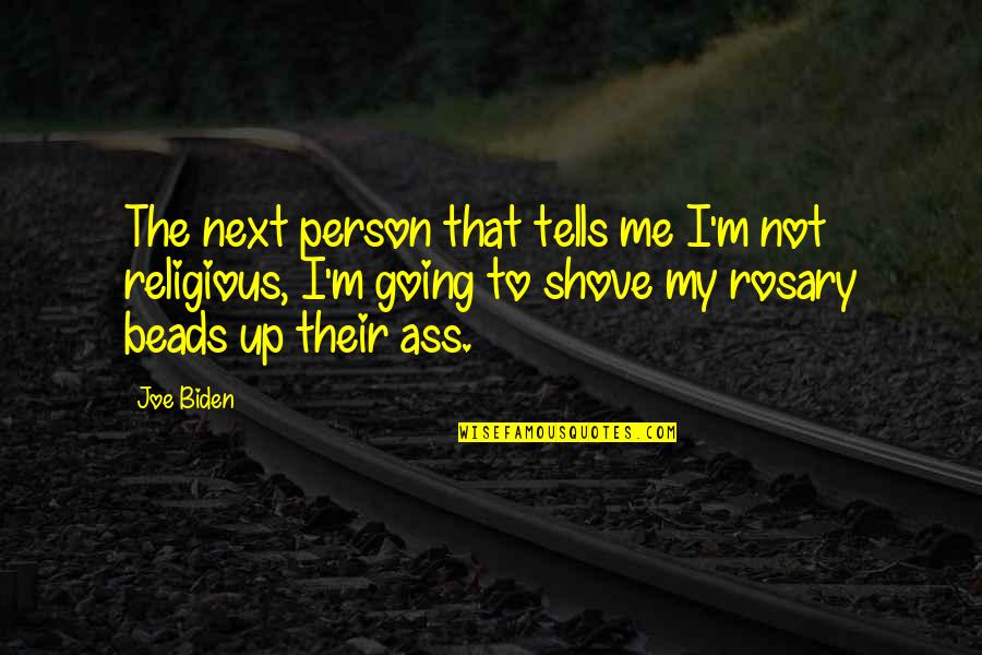 Ulka Rocks Quotes By Joe Biden: The next person that tells me I'm not Ulka Rocks Quotes By Joe Biden: The next person that tells me I'm not