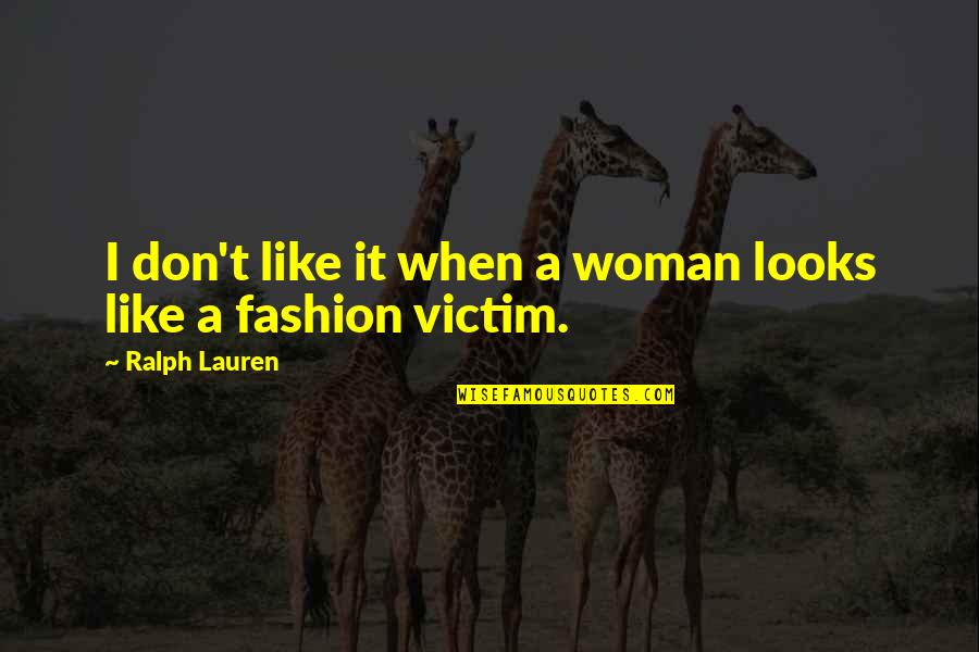 Ulkelere Gore Quotes By Ralph Lauren: I don't like it when a woman looks Ulkelere Gore Quotes By Ralph Lauren: I don't like it when a woman looks