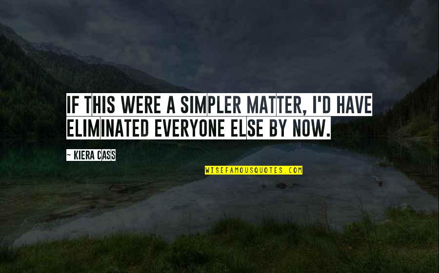 Ulker Quotes By Kiera Cass: If this were a simpler matter, I'd have