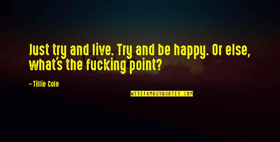 Ulker Quotes By Tillie Cole: Just try and live. Try and be happy.