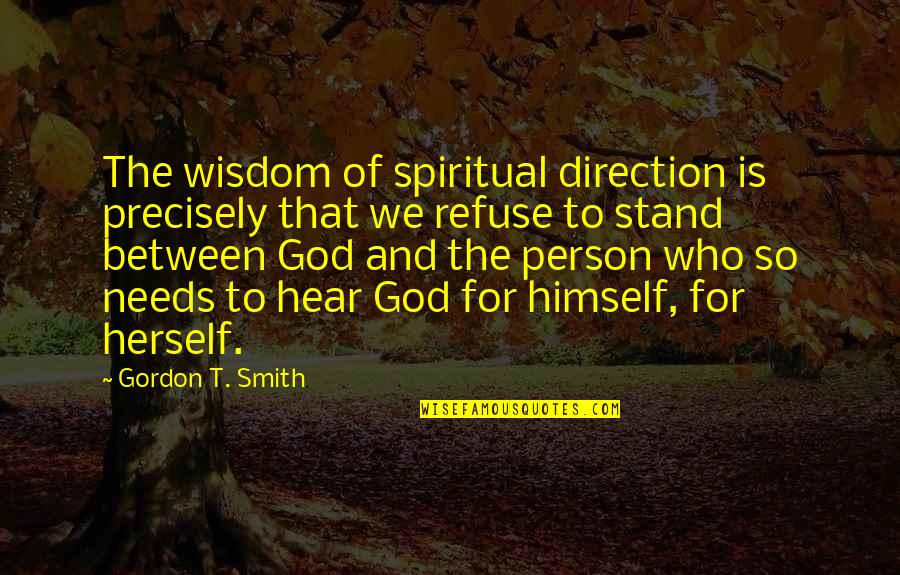 Ull Regret Quotes By Gordon T. Smith: The wisdom of spiritual direction is precisely that