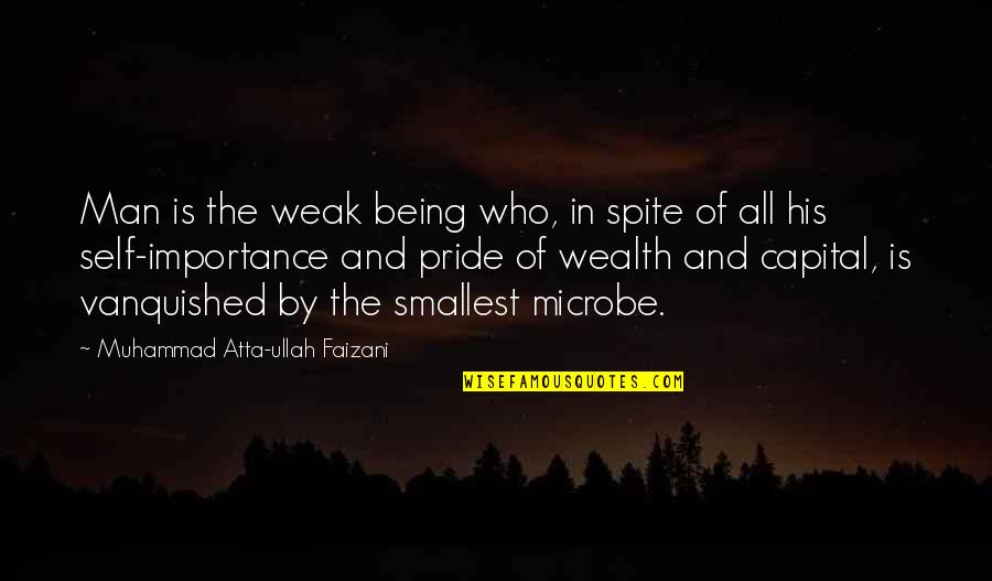 Ullah Quotes By Muhammad Atta-ullah Faizani: Man is the weak being who, in spite