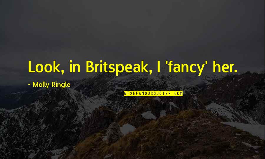 Ullalla Quotes By Molly Ringle: Look, in Britspeak, I 'fancy' her.