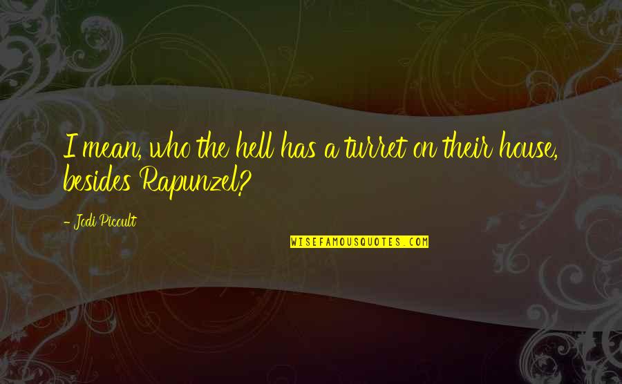 Ullberg Elk Quotes By Jodi Picoult: I mean, who the hell has a turret