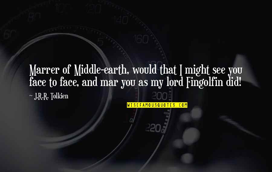 Ullis Gang Quotes By J.R.R. Tolkien: Marrer of Middle-earth, would that I might see
