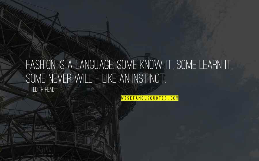 Ullis Skolsida Quotes By Edith Head: Fashion is a language. Some know it, some