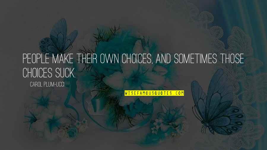 Ullman Oil Quotes By Carol Plum-Ucci: People make their own choices, and sometimes those Ullman Oil Quotes By Carol Plum-Ucci: People make their own choices, and sometimes those