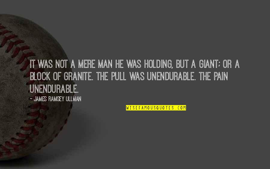 Ullman Quotes By James Ramsey Ullman: It was not a mere man he was Ullman Quotes By James Ramsey Ullman: It was not a mere man he was