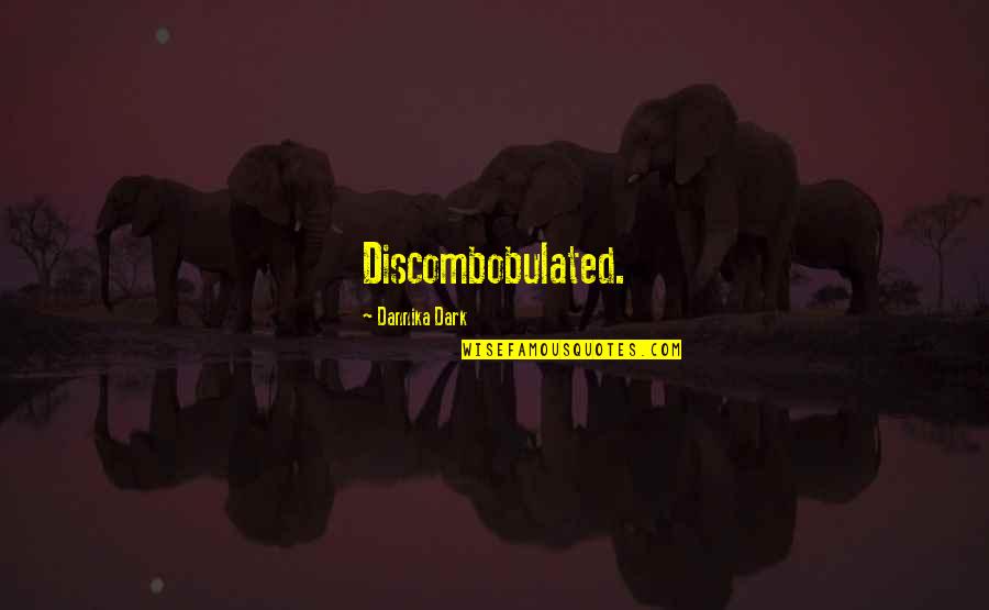 Ullmann Quotes By Dannika Dark: Discombobulated. Ullmann Quotes By Dannika Dark: Discombobulated.