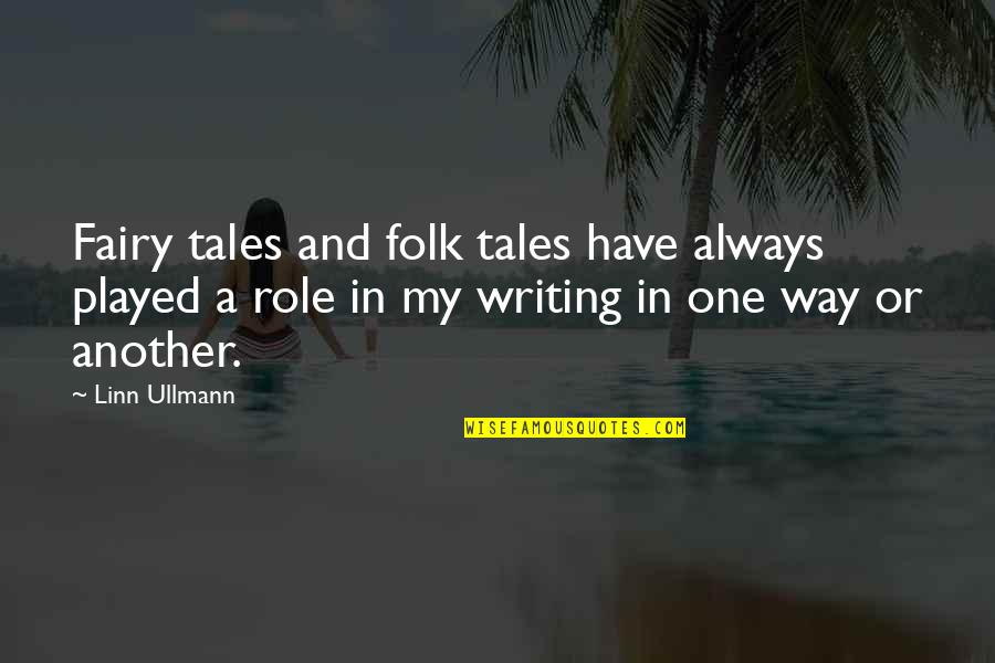 Ullmann Quotes By Linn Ullmann: Fairy tales and folk tales have always played Ullmann Quotes By Linn Ullmann: Fairy tales and folk tales have always played