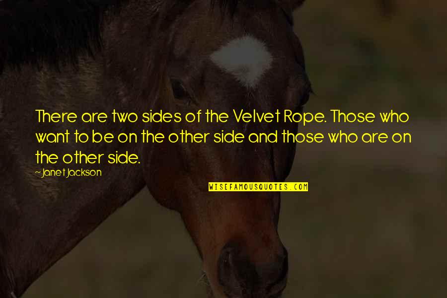 Ullmer Dairy Quotes By Janet Jackson: There are two sides of the Velvet Rope. Ullmer Dairy Quotes By Janet Jackson: There are two sides of the Velvet Rope.