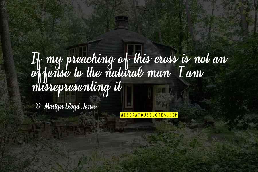 Ullmer Racing Quotes By D. Martyn Lloyd-Jones: If my preaching of this cross is not Ullmer Racing Quotes By D. Martyn Lloyd-Jones: If my preaching of this cross is not