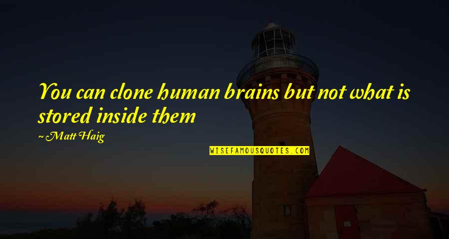 Ullmers Quotes By Matt Haig: You can clone human brains but not what