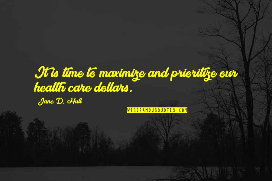 Ullum Quotes By Jane D. Hull: It is time to maximize and prioritize our