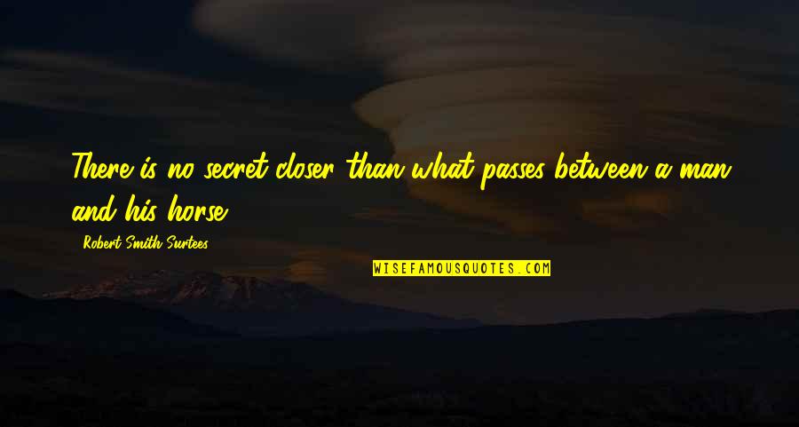 Ullum Quotes By Robert Smith Surtees: There is no secret closer than what passes