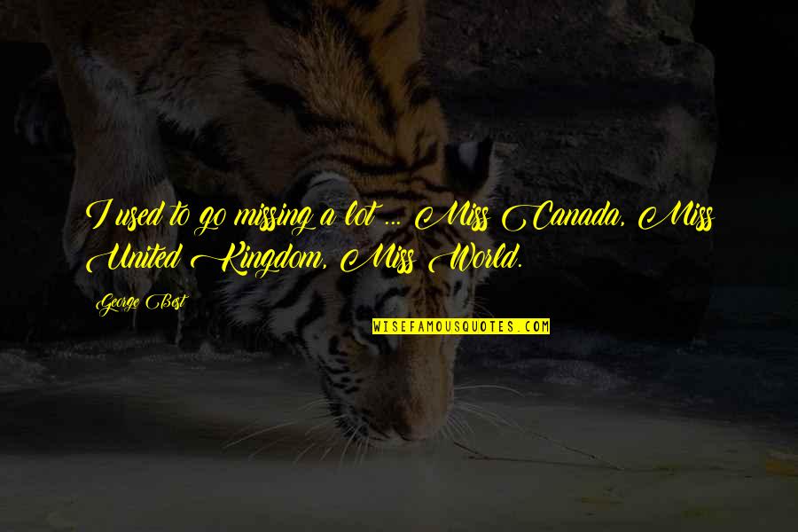 Ulmann Alexandria Quotes By George Best: I used to go missing a lot ...