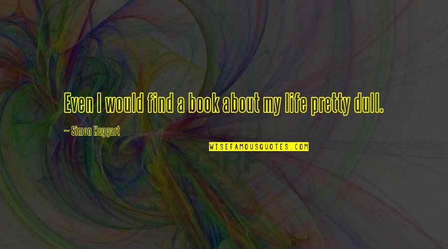 Ulmenstrasse Quotes By Simon Hoggart: Even I would find a book about my
