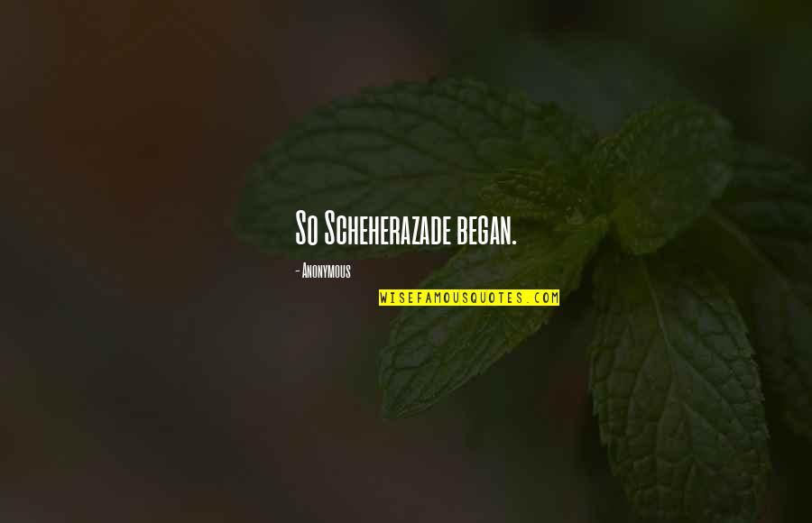 Uloge Kore Quotes By Anonymous: So Scheherazade began. Uloge Kore Quotes By Anonymous: So Scheherazade began.