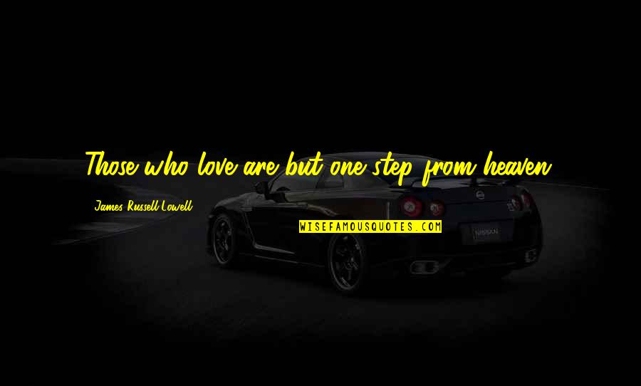 Uloge Kore Quotes By James Russell Lowell: Those who love are but one step from Uloge Kore Quotes By James Russell Lowell: Those who love are but one step from
