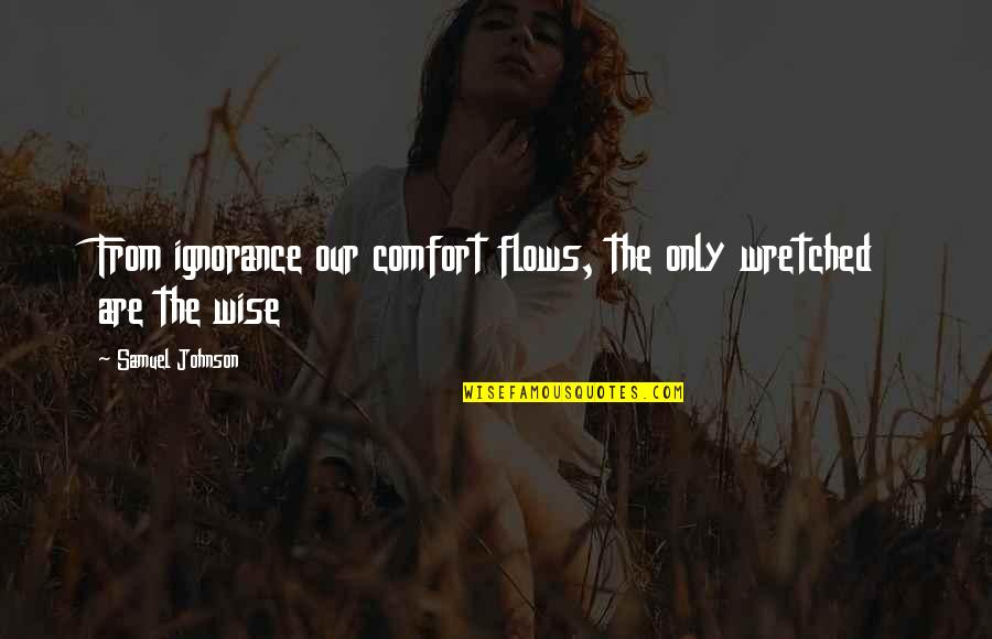 Ulogue Quotes By Samuel Johnson: From ignorance our comfort flows, the only wretched Ulogue Quotes By Samuel Johnson: From ignorance our comfort flows, the only wretched