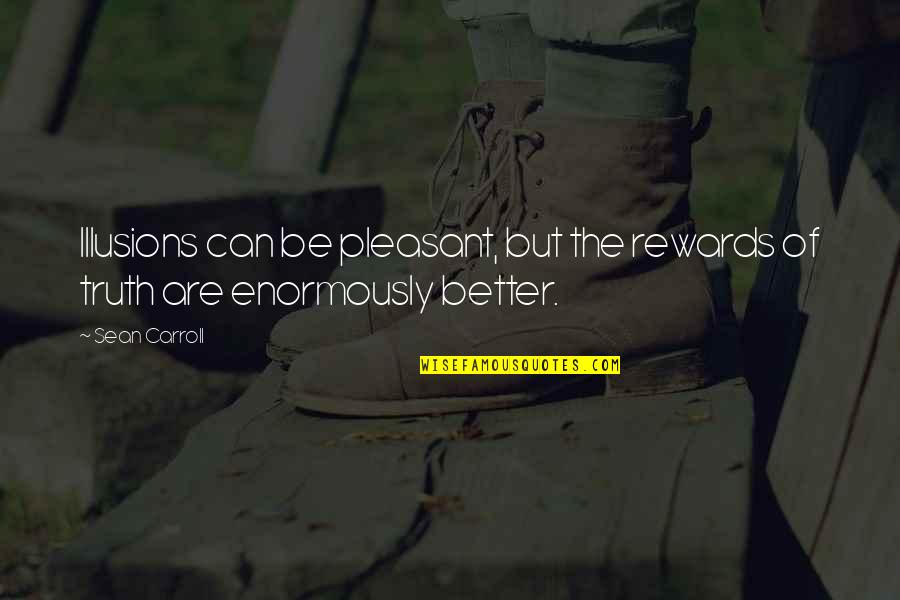 Ulong Sulat Quotes By Sean Carroll: Illusions can be pleasant, but the rewards of